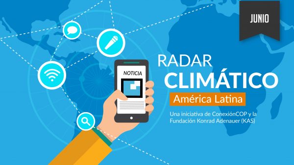 Radar Clim&aacute;tico Junio: &iquest;Qu&eacute; dijo la prensa digital sobre el cambio clim&aacute;tico?